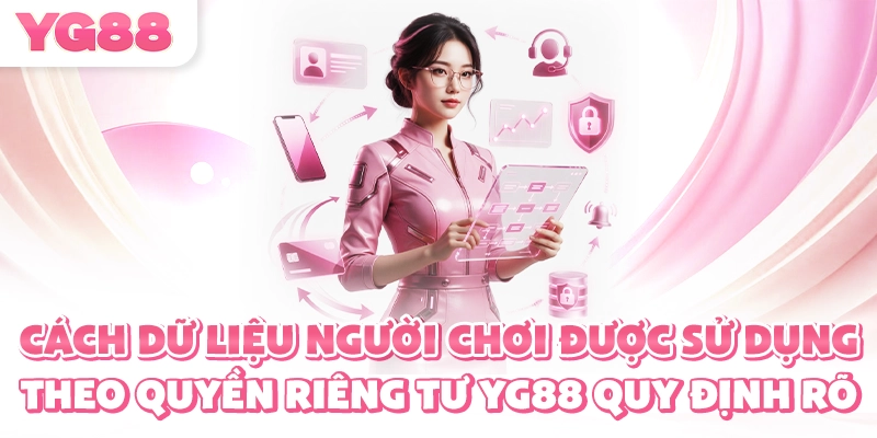 Cách dữ liệu người chơi được sử dụng theo quyền riêng tư YG88 quy định rõ