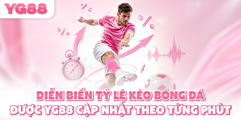 Diễn biến tỷ lệ kèo bóng đá được YG88 cập nhật theo từng phút