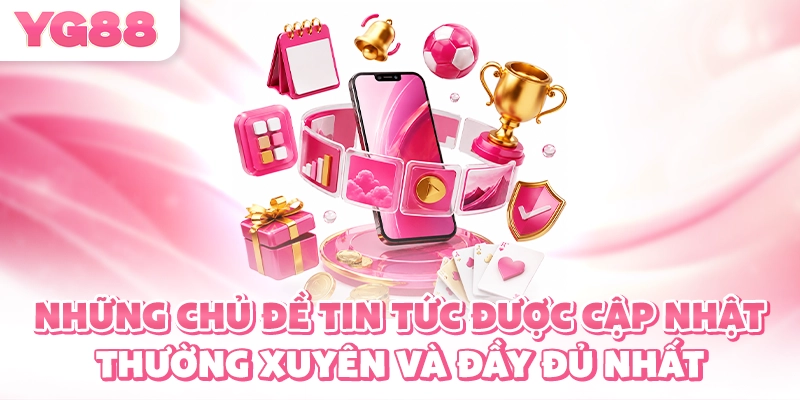 Những chủ đề tin tức được cập nhật thường xuyên và đầy đủ nhất