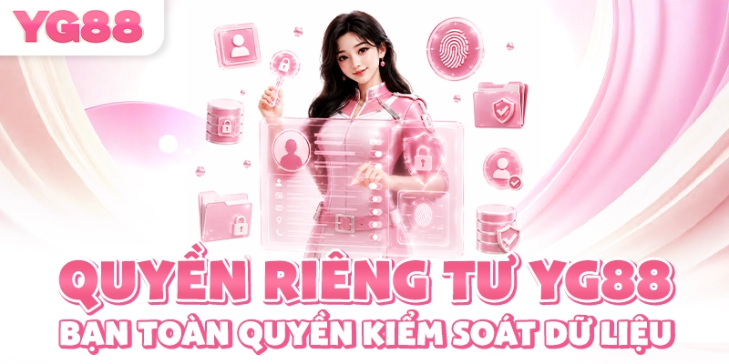 Những quyền cơ bản của người chơi đối với dữ liệu theo quyền riêng tư YG88