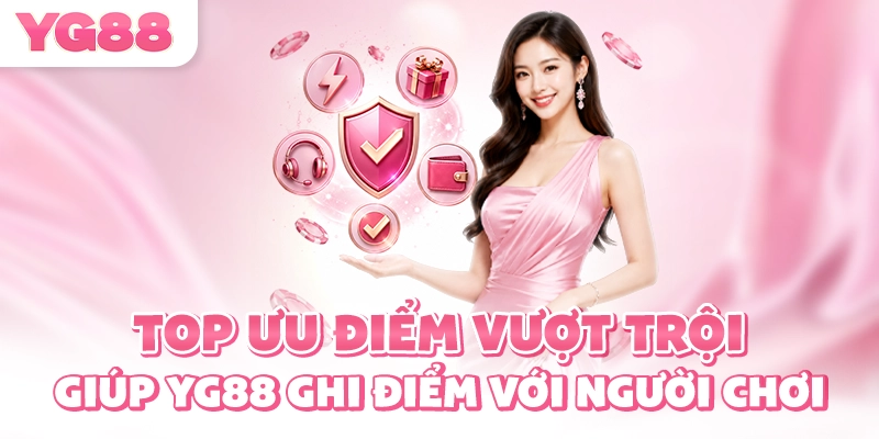 Top ưu điểm vượt trội giúp YG88 ghi điểm với người chơi
